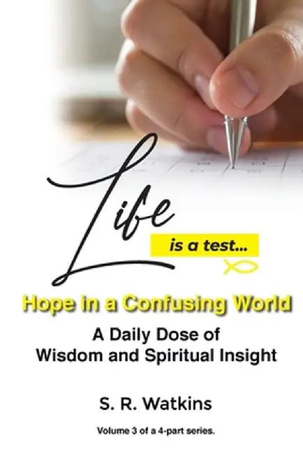Life is a Test...: Hope in a Confusing World by S. R. Watkins