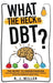 What The Heck Is DBT?: The Secret To Understanding Your Emotions And Coping With Your Anxiety Through Dialectical Behavior Therapy Skills by R. J. Miller