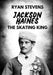 Jackson Haines: The Skating King by Ryan Stevens