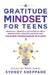 A Gratitude Mindset for Teens: Practical Lessons & Activities to Apply Mindfulness, Manifest Success, and Cultivate Thankfulness in 31 Days by Sydney Sheppard