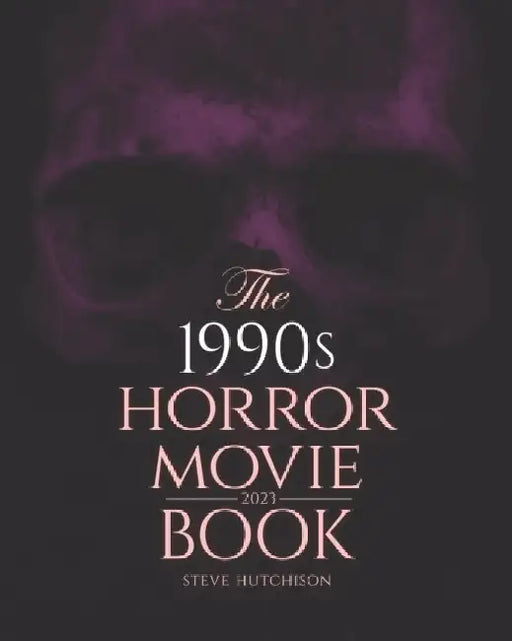 The 1990s Horror Movie Book: 2023 by Steve Hutchison