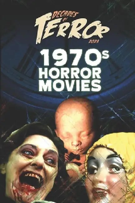 Decades of Terror 2023: 1970s Horror Movies by Steve Hutchison