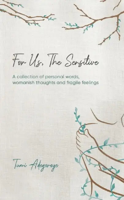 For Us The Sensitive by Tumi Adegoroye
