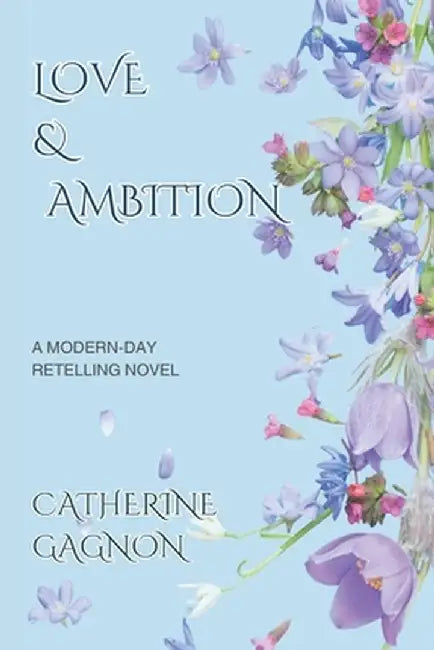 Love & Ambition: A Modern-Day Retelling by Catherine Gagnon