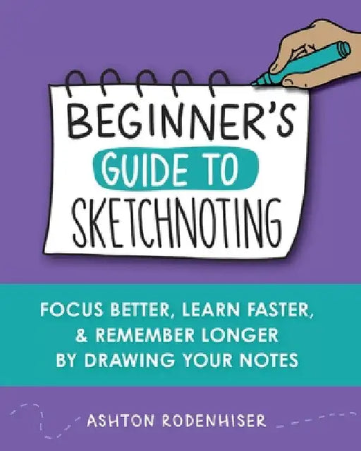 Beginners Guide to Sketchnoting by Ashton Rodenhiser