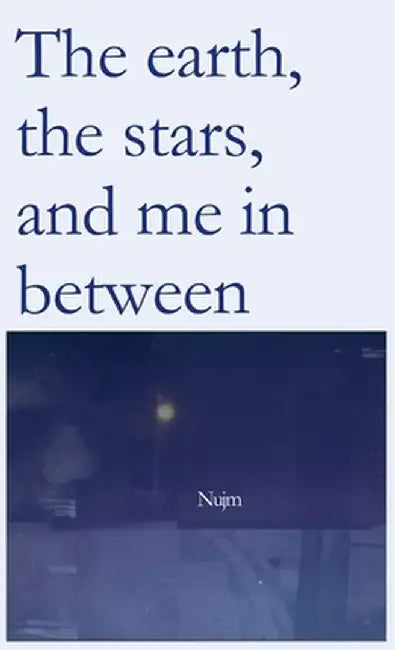 The earth, the stars, and me in between by Nujm Ai