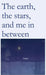 The earth, the stars, and me in between by Nujm Ai