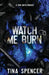 Watch Me Burn: A Dark Mafia Romance by Tina Spencer