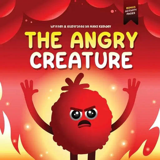 The Angry Creature: A Children's Picture Book About Managing Anger, Feelings and Controlling Emotions (Feeling Creatures) by Aleks Kashaev