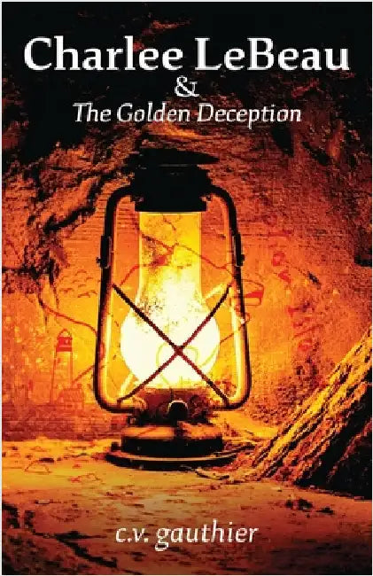 Charlee LeBeau & The Golden Deception by Gauthier, C. V.