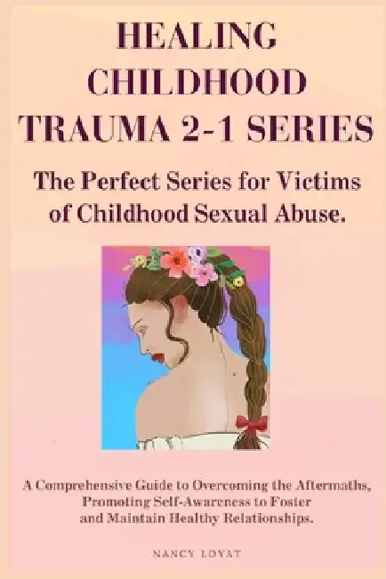 Healing Childhood Trauma 2-1 Series: The perfect series for victims of child sexual abuse by Nancy Loyat