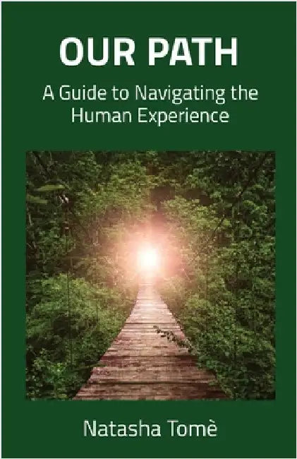Our Path: A Guide to Navigating the Human Experience by Tomè, Natasha