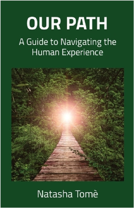 Our Path: A Guide to Navigating the Human Experience by Natasha Tomè