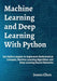 Machine Learning and Deep Learning With Python: Use Python Jupyter to Implement Mathematical Concepts, Machine Learning Algorithms and Deep Learning N by James Chen