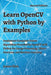Learn OpenCV with Python by Examples: Implement Computer Vision Algorithms Provided by OpenCV with Python for Image Processing, Object Detection and M by James Chen
