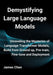 Demystifying Large Language Models: Unraveling the Mysteries of Language Transformer Models, Build from Ground up, Pre-train, Fine-tune and Deployment by James Chen