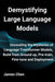 Demystifying Large Language Models: Unraveling the Mysteries of Language Transformer Models, Build from Ground up, Pre-train, Fine-tune and Deployment by James Chen