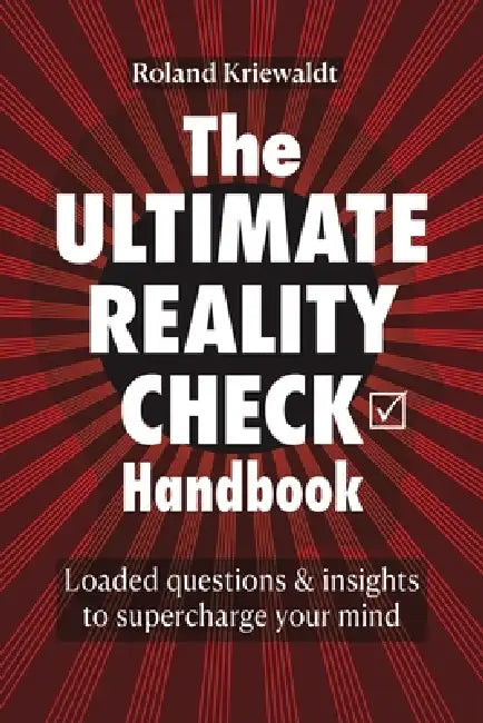 The Ultimate Reality Check Handbook: Loaded questions & insights to supercharge your mind by Roland Kriewaldt