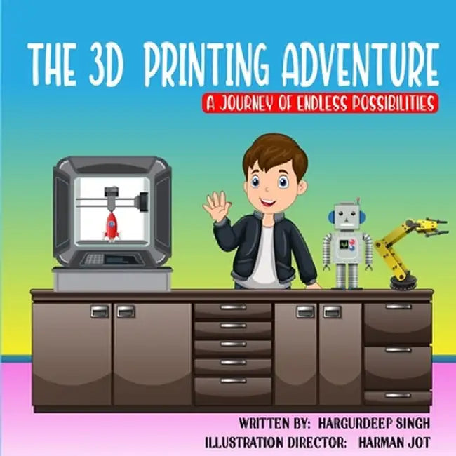 The 3D Printing Adventure by Hargurdeep Singh
