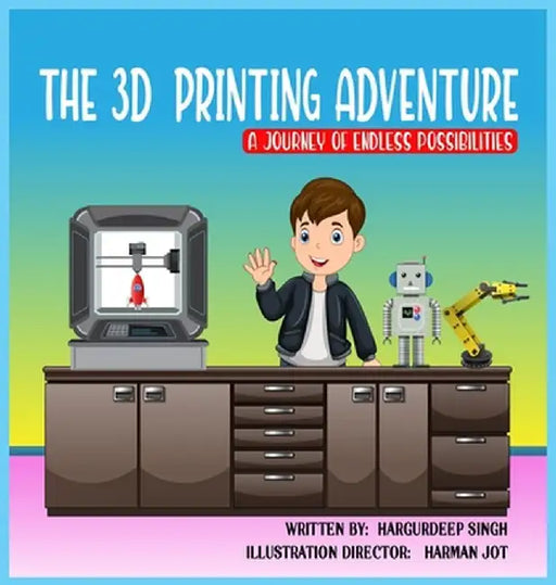 The 3D Printing Adventure by Hargurdeep Singh