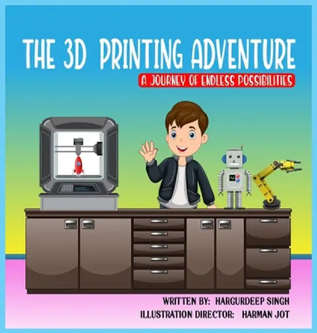 The 3D Printing Adventure by Hargurdeep Singh