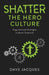 Shatter the Hero Culture: Organizational Strategies to Boost Teamwork by Dave Jacques