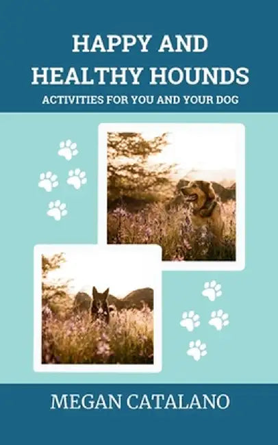 Happy and Healthy Hounds: Activities for You and Your Dog by Megan Catalano