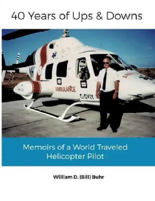 40 Years of Ups & Downs: Memoirs of a World Traveled Helicopter Pilot by Penny Snell