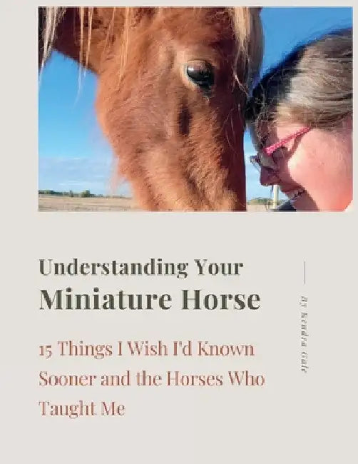 Understanding Your Miniature Horse by Kendra Gale