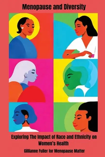 Menopause And Diversity: Exploring The Impact Of Race And Ethnicity On Women's Health by Gillianne H. Fuller