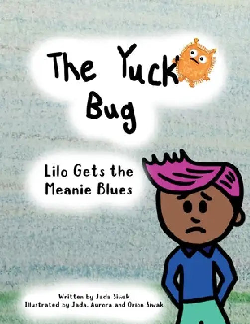 The Yuck Bug - Lilo Gets the Meanie Blues by Jada Siwak, Aurora Siwak, Orion Siwak