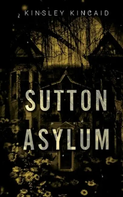 Sutton Asylum by Kinsley Kincaid