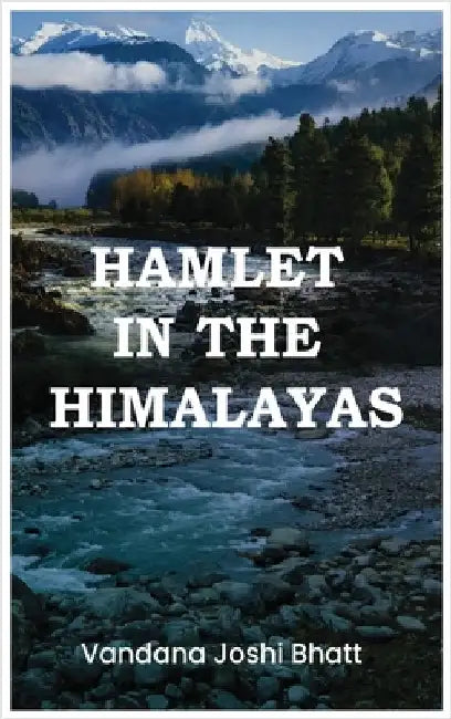 Hamlet in the Himlayas by Bhatt, Vandana Joshi