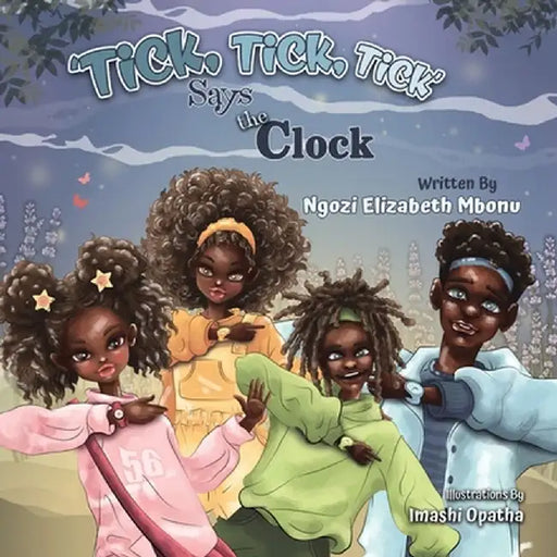 Tick!Tick!Tick Says the Clock! by Ngozi Elizabeth Mbonu