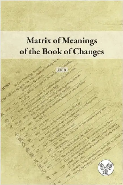 Matrix of Meanings of the Book of Changes by B, D. C.
