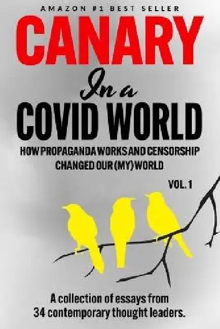 Canary In a Covid World: How Propaganda and Censorship Changed Our (My) World by C. H. Klotz Klotz, 38 38 Authors