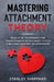 Mastering Attachment Theory: Practical Techniques for Transforming Attachment Styles & Building Healthy Relationships by Stanley Sheppard