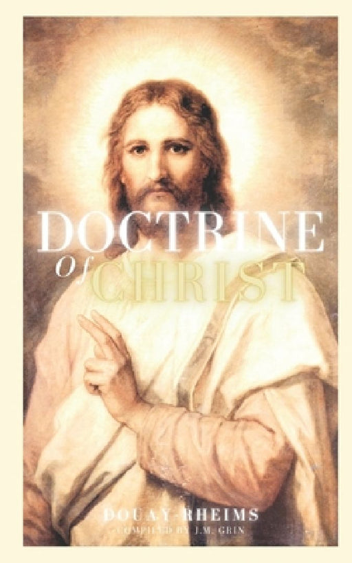 Doctrine of Christ: Douay-Rheims by J. M. Grin