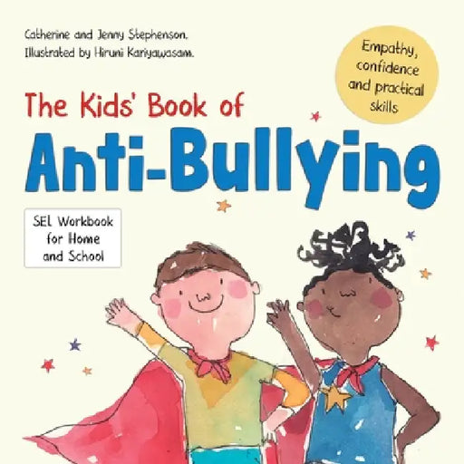 The Kids' Book of Anti-Bullying: Self-Awareness, Resilience and Strategies for Managing Bullying by Catherine Stephenson, Jenny Stephenson