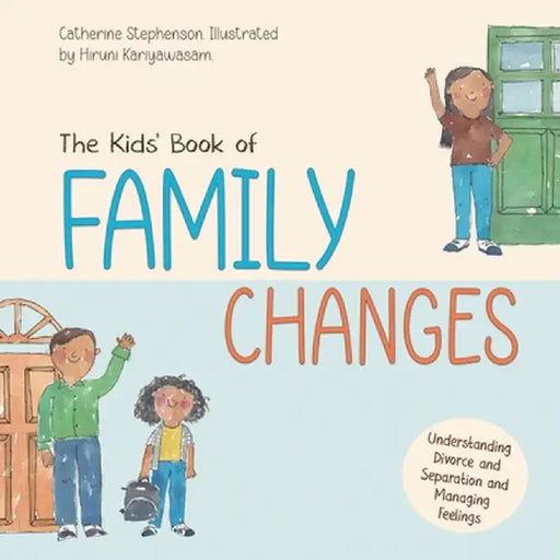 The Kids' Book of Family Changes. Understanding Divorce and Separation and Managing Feelings by Catherine Stephenson