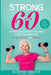 Strong After 60! The Seniors Strength Training Guide for Improved Energy, Mobility and Balance. by Sophie Smith