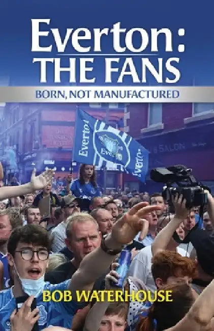 Everton: The Fans by Bob Waterhouse