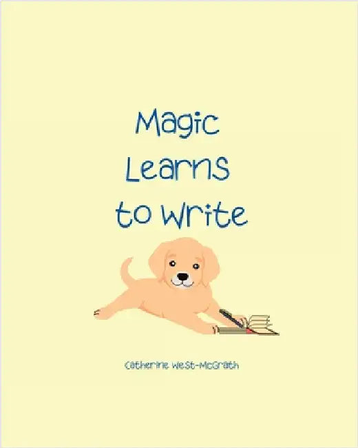 Magic Learns to Write by West-McGrath, Catherine