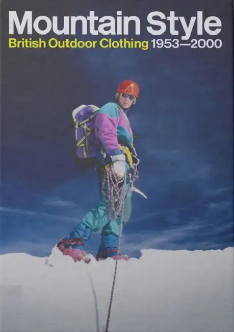 Mountain Style: British Outdoor Clothing 1953-2000 by Max Leonard