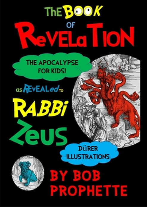 The Book of Revelation As Revealed to Rabbi Zeuss by Bob Prophette