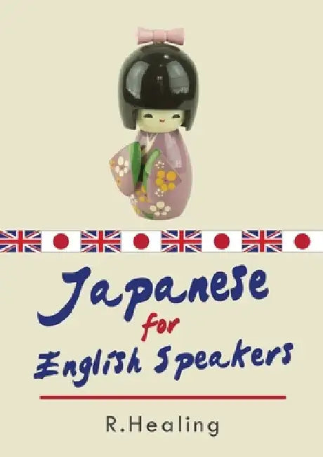 Japanese for English Speakers by Rosemary Healing