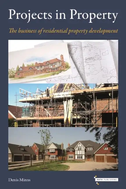 Projects in Property: The business of residential property development by Denis Minns