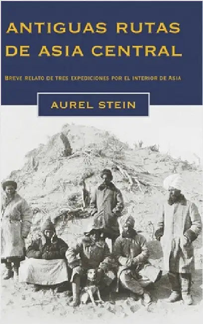 Antiguas rutas de Asia central: Breve relato de tres expediciones por el interior de Asia by Stein, Aurel