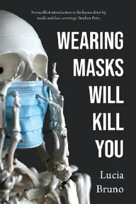 Wearing Masks Will Kill You by Lucia Bruno