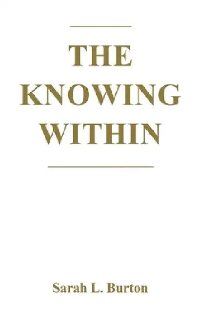 The Knowing Within by Sarah L. Burton